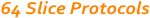 64 Slice Protocols